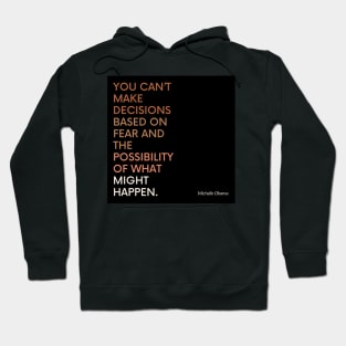 Michelle Obama quote - Decisions Based on fear Hoodie